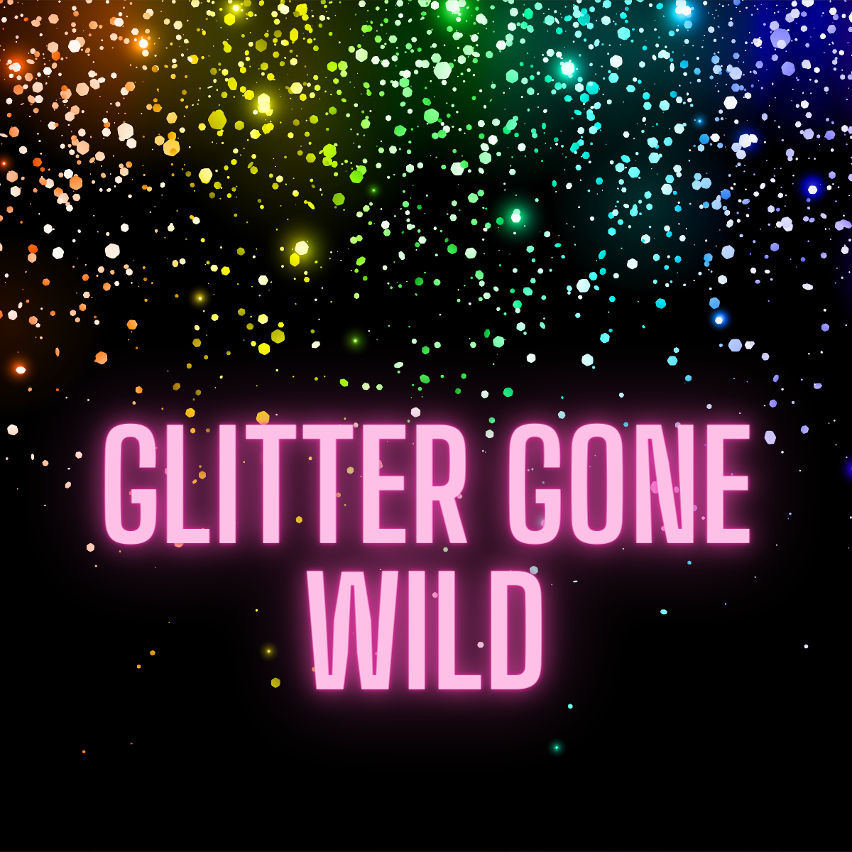 Glitter Gone Wild